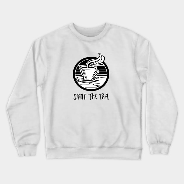 Spill the Tea Crewneck Sweatshirt by MysticMagpie